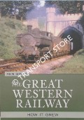 The Great Western Railway - How it Grew by GIBBS, Ken